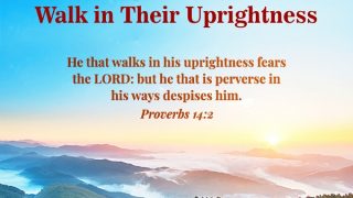 Those Who Fear Jehovah God Walk in Their Uprightness