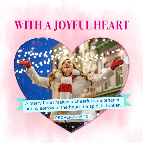 A merry heart makes a cheerful countenance: but by sorrow of the heart the spirit is broken. Proverbs 15:13